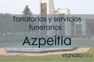 Tanatorios y servicios funerarios Azpeitia Tanatorios y servicios funerarios Azpeitia